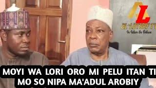 MOYI WA LORI ORO MI PELU ITAN TI MO SO NIPA MA'ADUL AROBIY | Mudirul Markaz Sheikh Habeebllahi Adam