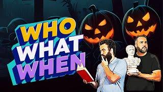 Halloween Special | Who What When