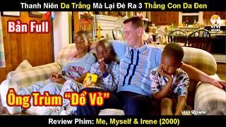 Thánh Đổ Vỏ Nhọ Nhất Hành Tinh Khiến Fan Cười Không Ngậm Được Mồm | Review Phim: Me, Myself & Irene
