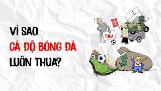 VÌ SAO CÁ ĐỘ BÓNG ĐÁ LUÔN THUA?