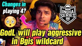 Godlike will play aggressive in Bgis wildcard  Changes in playing 4? 