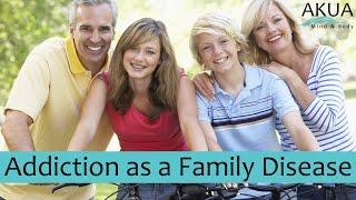 Addiction as a Family Disease | Akua Mind & Body