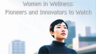 Women in Wellness: Pioneers and Innovators to Watch #vibe