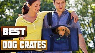 Best Dog Crate In 2025 - Top 10 Dog Crates Review