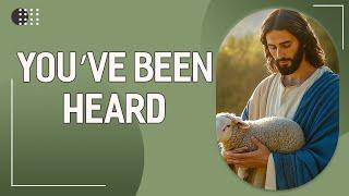  God Says: You’ve Been Heard | God Message Today | God's Message Now | God's Message