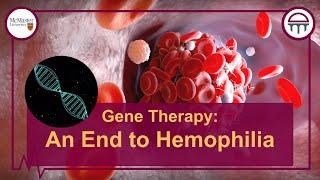 Gene Therapy: An End to Hemophilia