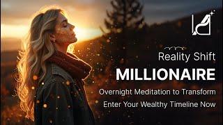 Overnight Reality Shift Meditation | Enter Your Millionaire Timeline