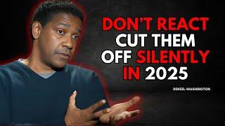 Don’t React – Cut Them Off Silently in 2025 - Denzel Washington Motivational speech