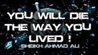 ᴴᴰ Sheikh Ahmad Ali - You Will Die The Way You Lived || Eye-Opener