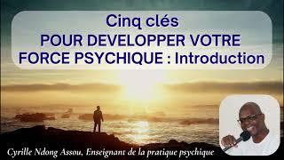 Cinq clés pour Développer votre force psychique : Introduction - Qu'est ce que la force psychique?