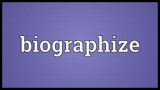 Biographize Meaning