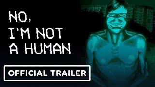 No, I'm Not a Human - Official Announcement Trailer