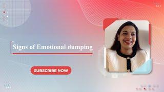 Signs of Emotional dumping