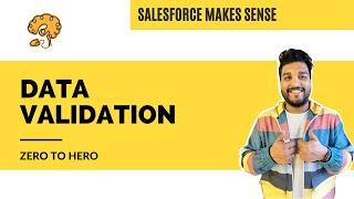 Data Validation - Zero to Hero | Salesforce Platform | EXPLAINED - Salesforce Makes Sense