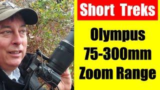 Short Treks: Olympus 75-300mm Zoom Range Demo ep.226