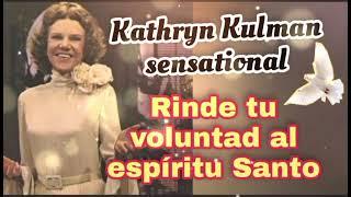 RINDETE AL ESPÍRITU SANTO - Por kathryn Kulman