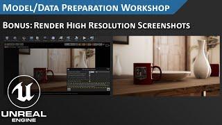 Unreal Engine Render High Resolution Screenshots: Model Preparation Workshop