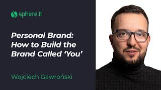 Personal Brand: How to Build the Brand Called ‘You’ - Wojtek Gawroński