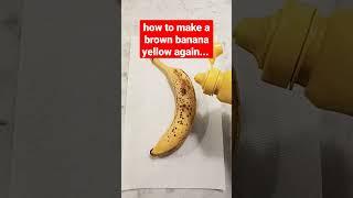 how to make a brown banana yellow again #shorts