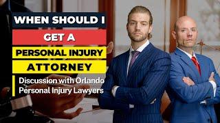 When Should I Get a Personal Injury Attorney? | Talk w Personal Injury Lawyers in Orlando Florida