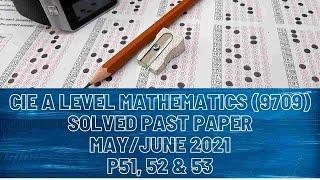 CIE A Level Mathematics Solved Past Paper May/June 2021 P51, 52 & 53