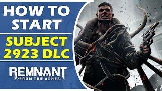 How To Start Subject 2923 DLC | Remnant From The Ashes Walkthrough