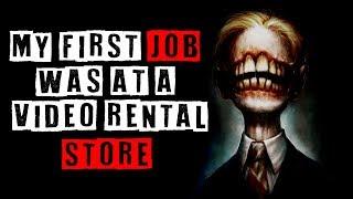 "My First Job Was At A Video Rental Store" Creepypasta