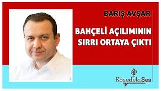 BARIŞ AVŞAR - "BAHÇELİ AÇILIMININ SIRRI ORTAYA ÇIKTI" * Köşe Yazısı Dinle *