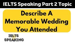 Describe A Memorable Wedding You Attended - IELTS Speaking Part 2 Topic