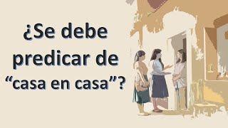 ¿Se debe Predicar realmente de Casa en Casa? Lo que la Biblia dice te sorprenderá...