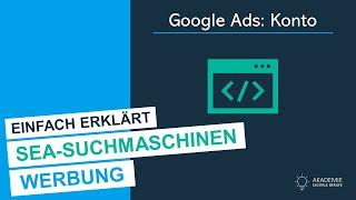 SEA: Google Ads -  Konto - einfach erklärt!