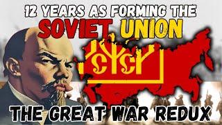 I Spent 12 Years FORMING the SOVIET UNION in The Great War