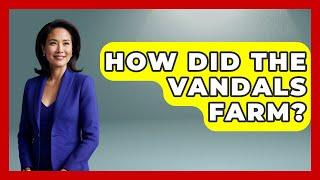 How Did The Vandals Farm? - All About Rome