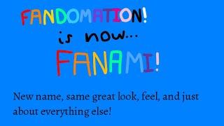 Fandomation is Now FANAMI!