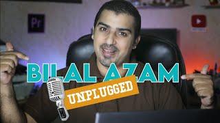 Welcome to BILAL AZAM-UNPLUGGED