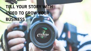 TELL YOUR STORY WITH VIDEO TO GROW YOUR BUSINESS