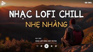 Nhạc Chill Tiktok - Tổng Hợp Những Bài Hát Tiktok "Nghe Là Nghiện" - Nhạc Lofi Chill Buồn 2025