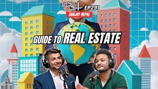 Ep 291: Sanjay Nepal | Everything about Nepali Real Estate | Sushant Pradhan Podcast