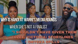 IS HANDI,WANNI'S HANDBAG? | "I SHOULDN'T HAVE GIVEN THEM (OZEE, VICTORIA) STORYLINES"-ONYEKA