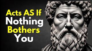 ACT AS IF NOTHING BOTHERS YOU | This is very powerful | Epictetus (Stoicism)