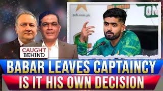 Babar Leaves Captaincy | Is It His Own Decision | Caught Behind