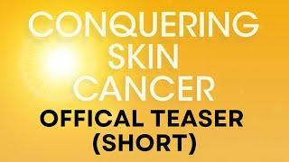 Conquering Skin Cancer | Extended Teaser [Short] #ConqueringCancerCampaign #ConqueringSkinCancer