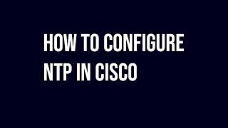 How to Configure NTP in Cisco