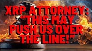 XRP Attorney: "THIS MAY PUSH US OVER THE LINE!"