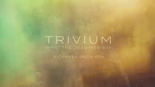 Trivium - Sickness Unto You (Official Audio)