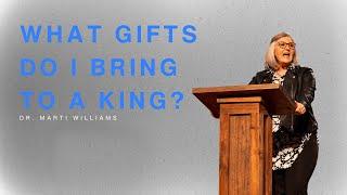 "What Do I Bring For a King?" | Dr. Marti Williams | December 1, 2024