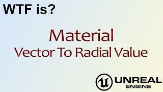 WTF Is? Material: Vector To Radial Value in Unreal Engine 4 ( UE4 )