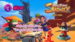 My Time at Sandrock VIỆT HÓA #24 | Chôn hộp thời gian ⏳ Vô địch Đại hội Võ Lâm!! ️