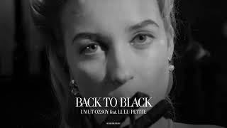 Umut Ozsoy - Back To Black (ft. Lulu Petite)