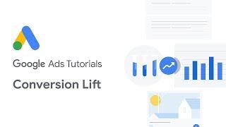 Google Ads Tutorials: Conversion Lift